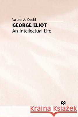 George Eliot: An Intellectual Life V. Dodd 9781349388370