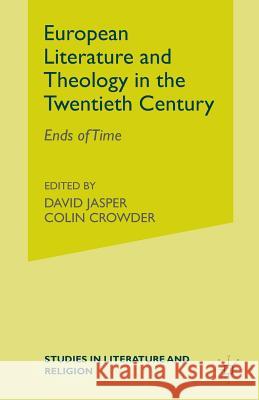 European Literature and Theology in the Twentieth Century: Ends of Time Jasper, D. 9781349389391 Palgrave MacMillan