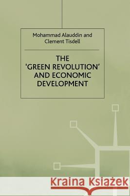 The 'Green Revolution' and Economic Development: The Process and Its Impact in Bangladesh Alauddin, M. 9781349389698