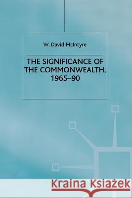 The Significance of the Commonwealth, 1965-90 W. McIntyre 9781349390250 Palgrave MacMillan