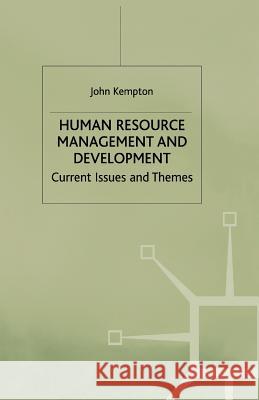 Human Resource Management and Development: Current Issues and Themes Kempton, J. 9781349391714 Palgrave MacMillan
