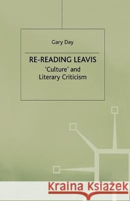 Re-Reading Leavis: Culture and Literary Criticism Day, G. 9781349393664 Palgrave MacMillan