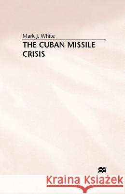 The Cuban Missile Crisis M. White 9781349393848 Palgrave MacMillan