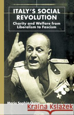 Italy's Social Revolution: Charity and Welfare from Liberalism to Fascism Quine, M. 9781349394104
