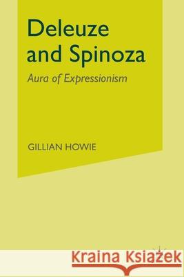 Deleuze and Spinoza: Aura of Expressionism Howie, G. 9781349394623 Palgrave Macmillan