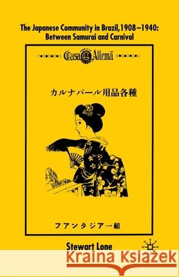 The Japanese Community in Brazil, 1908 - 1940: Between Samurai and Carnival Lone, S. 9781349394685 Palgrave Macmillan