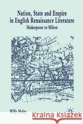 Nation, State and Empire in English Renaissance Literature: Shakespeare to Milton Maley, Willy 9781349395323 Palgrave Macmillan