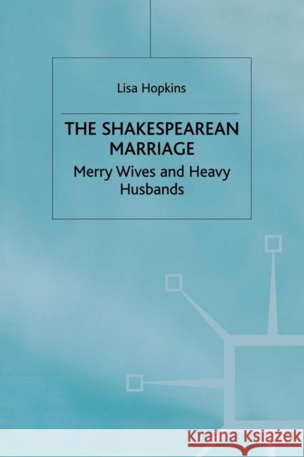 The Shakespearean Marriage: Merry Wives and Heavy Husbands Hopkins, L. 9781349396122 Palgrave MacMillan