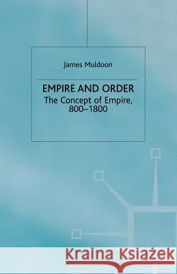 Empire and Order: The Concept of Empire, 800-1800 Muldoon, J. 9781349396443 Palgrave MacMillan