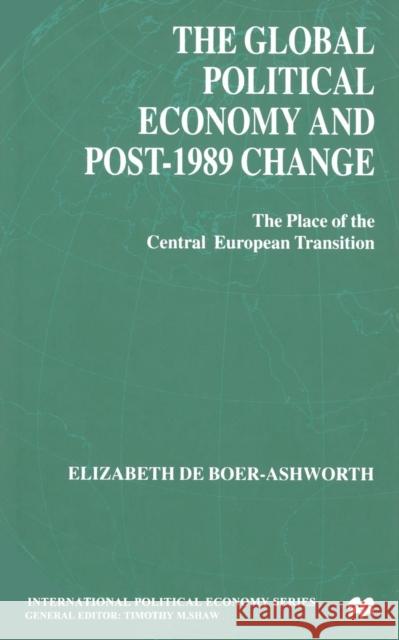 The Global Political Economy and Post-1989 Change: The Place of the Central European Transition Ashworth, E. 9781349396627 Palgrave Macmillan