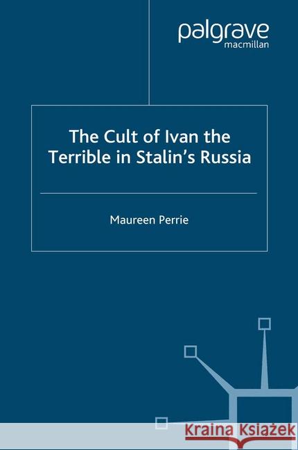 The Cult of Ivan the Terrible in Stalin's Russia M. Perrie   9781349397419 Palgrave Macmillan