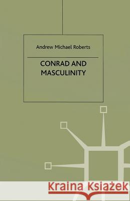 Conrad and Masculinity A. Roberts 9781349398164 Palgrave MacMillan