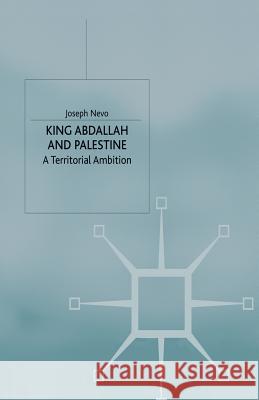 King Abdallah and Palestine: A Territorial Ambition Nevo, J. 9781349399178 Palgrave MacMillan