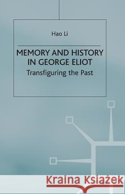 Memory and History in George Eliot: Transfiguring the Past Li, Hao 9781349399475 Palgrave MacMillan