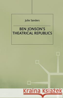 Ben Jonson's Theatrical Republics J. Sanders 9781349399512 Palgrave MacMillan