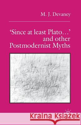 'Since at Least Plato ...' and Other Postmodernist Myths Devaney, M. 9781349399987