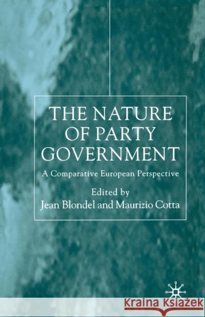 The Nature of Party Government: A Comparative European Perspective Blondel, Jean 9781349400102