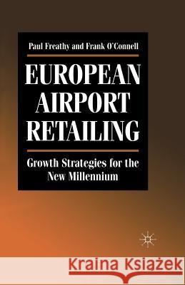 European Airport Retailing: Growth Strategies for the New Millennium P. Freathy F. O'Connell 9781349401253 Palgrave MacMillan