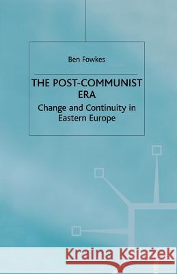 The Post-Communist Era: Change and Continuity in Eastern Europe Fowkes, B. 9781349401451 Palgrave MacMillan