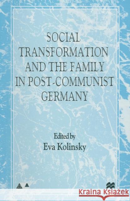 Social Transformation and the Family in Post-Communist Germany E. Kolinsky 9781349402526