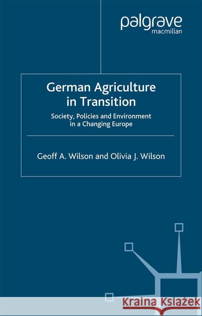 German Agriculture in Transition: Society, Policies and Environment in a Changing Europe Wilson, G. 9781349403899 Palgrave Macmillan