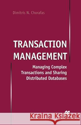 Transaction Management: Managing Complex Transactions and Sharing Distributed Databases Chorafas, D. 9781349404162