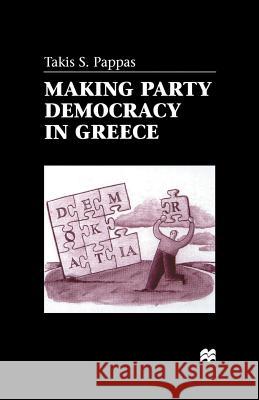 Making Party Democracy in Greece T. Pappas 9781349404346 Palgrave MacMillan