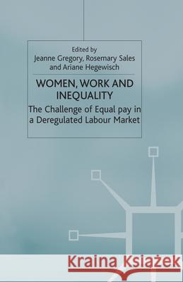 Women, Work and Inequality: The Challenge of Equal Pay in a Deregulated Labour Market Gregory, J. 9781349404872 Palgrave Macmillan