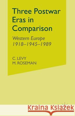 Three Postwar Eras in Comparison: Western Europe 1918-1945-1989 Levy, C. 9781349404896 Palgrave MacMillan