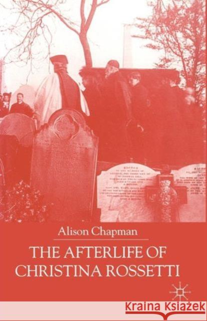 The Afterlife of Christina Rossetti Alison Chapman A. Chapman 9781349405060 Palgrave MacMillan