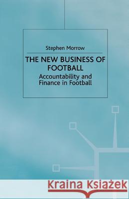 The New Business of Football: Accountability and Finance in Football Morrow, S. 9781349405329 Palgrave MacMillan