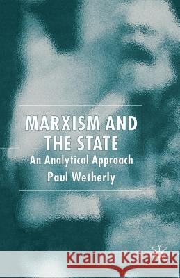 Marxism and the State: An Analytical Approach Wetherly, P. 9781349405541 Palgrave Macmillan