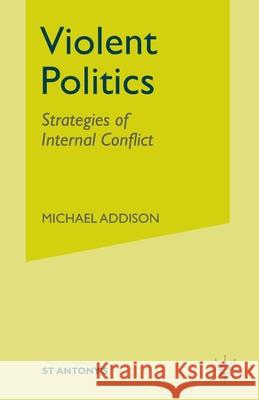 Violent Politics: Strategies of Internal Conflict Addison, M. 9781349406500 Palgrave Macmillan