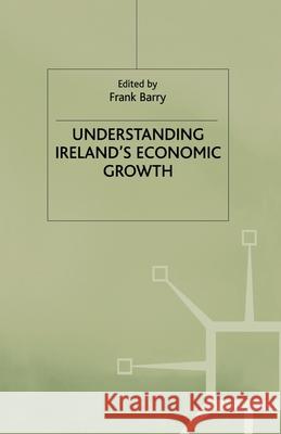 Understanding Irelands Economic Growth Barry, F. 9781349407477 Palgrave Macmillan