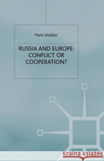 Russia and Europe: Conflict or Cooperation? Mark Webber M. Webber 9781349407590