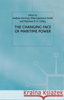 The Changing Face of Maritime Power A. Dorman M. Lawrence Smith M. Uttley 9781349407828 Palgrave Macmillan
