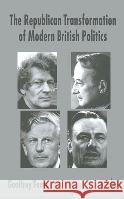 The Republican Transformation of Modern British Politics G. Foote   9781349408184 Palgrave Macmillan