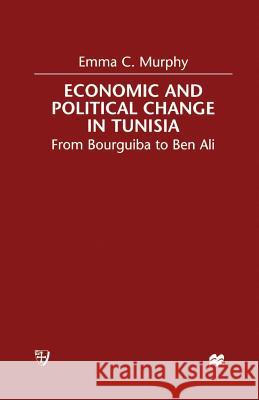 Economic and Political Change in Tunisia: From Bourguiba to Ben Ali Murphy, E. 9781349408221 Palgrave MacMillan