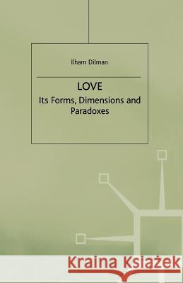 Love: Its Forms, Dimensions and Paradoxes Dilman, I. 9781349408344 Palgrave MacMillan