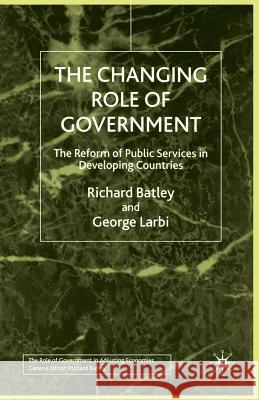 The Changing Role of Government: The Reform of Public Services in Developing Countries Batley, R. 9781349408573 Palgrave Macmillan
