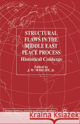 Structural Flaws in the Middle East Process: Historical Contexts Wright Jr, J. W. 9781349409082 Palgrave Macmillan