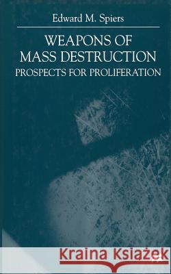 Weapons of Mass Destruction: Prospects for Proliferation Spiers, E. 9781349409358