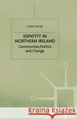 Identity in Northern Ireland: Communities, Politics and Change McCall, C. 9781349409648 Palgrave Macmillan
