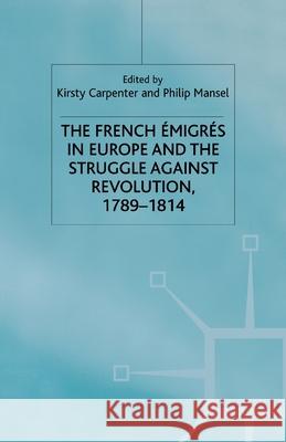 The French Emigres in Europe and the Struggle Against Revolution, 1789-1814 Carpenter, K. 9781349410248 Palgrave Macmillan