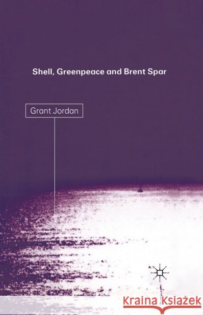 Shell, Greenpeace and the Brent Spar G. Jordan 9781349410477 Palgrave MacMillan