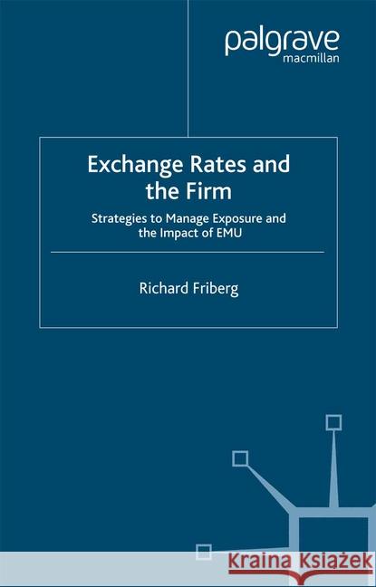 Exchange Rates and the Firm: Strategies to Manage Exposure and the Impact of Emu Friberg, R. 9781349410538 Palgrave Macmillan