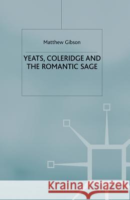 Yeats, Coleridge and the Romantic Sage Matthew Gibson M. Gibson 9781349410668 Palgrave MacMillan