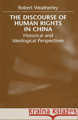 The Discourse of Human Rights in China: Historical and Ideological Perspectives Weatherley, R. 9781349410705 Palgrave Macmillan