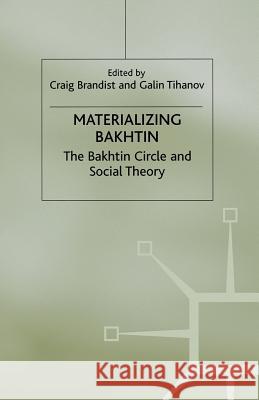 Materializing Bakhtin: The Bakhtin Circle and Social Theory Brandist, C. 9781349410811 Palgrave MacMillan