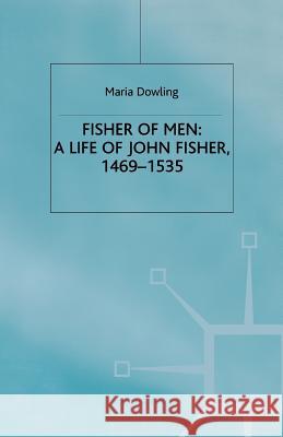 Fisher of Men: A Life of John Fisher, 1469-1535 Dowling, M. 9781349410859 Palgrave MacMillan